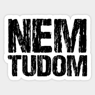 Nem Tudom Hungarian I Don't Know Funny Magyar Distressed Sticker